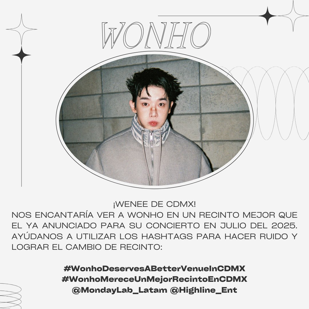 [📢] ¡WENEE! 

Ayúdanos usando los hashtags para solicitar el cambio de recinto para el concierto de Wonho en julio en CDMX. 

#WonhoDeservesABetterVenueInCDMX
#WonhoMereceUnMejorRecintoEnCDMX
#WONHOLATAM2025

<a href="/MondayLab_Latam/">MondayLab_LATAM</a> <a href="/Highline_Ent/">HIGHLINE ENTERTAINMENT</a>