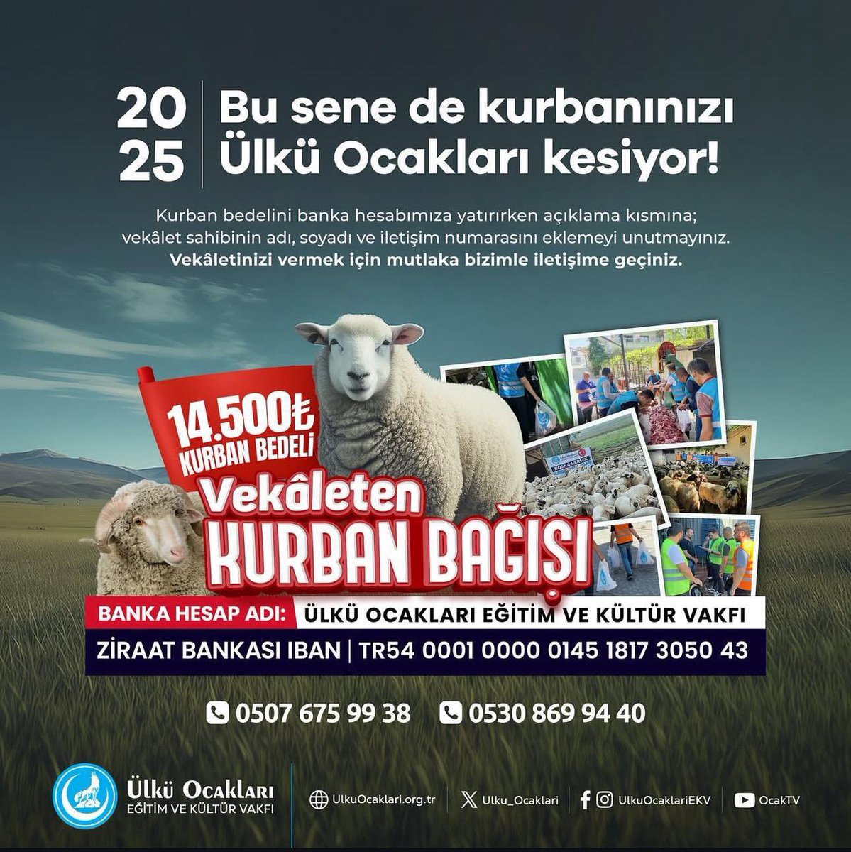 🐑 BU SENE DE KURBANINIZI ÜLKÜ OCAKLARI KESİYOR! 🇹🇷

Bağışladığınız kurbanları vekâleten keserek Şehit ailelerine, Türk Dünyasındaki soydaşlarımıza ve ihtiyaç sahiplerine ulaştırıyoruz.

Kurban Bedeli: 14.500 TL
📞 0507 675 9938
📞 0530 869 9440

Kurban bedelini banka hesabımıza