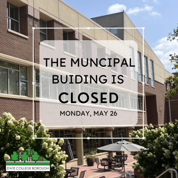 The State College Municipal Building will be closed on Monday, May 26, 2025, in observance of Memorial Day. Normal business hours will resume on Tuesday, May 27, 2025.