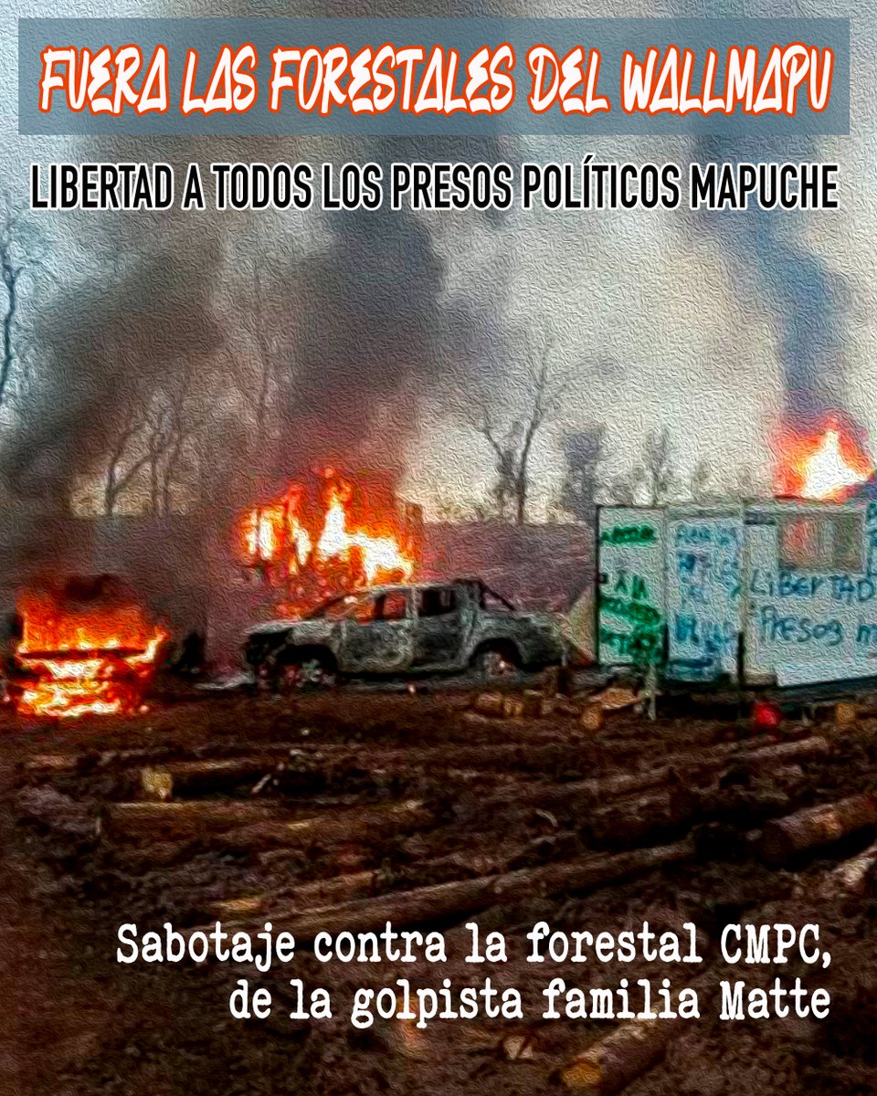 FUERA LAS FORESTALES DEL WALLMAPU – LIBERTAD A TODOS LOS PRESOS POLÍTICOS MAPUCHE
Una acción de sabotaje contra la forestal CMPC, de la golpista familia Matte, se realizó en el fundo Porvenir de Mulchén. Arden los vehículos y maquinaria para el monocultivo destructor del