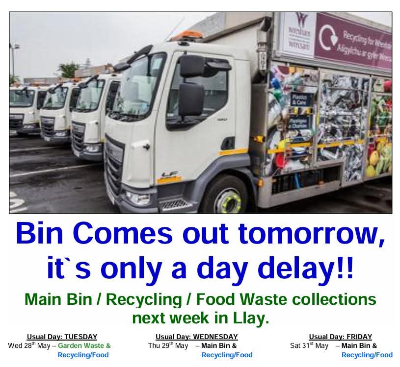 Next week`s bin collections in Llay will be a day late due to the bank holiday on Monday.