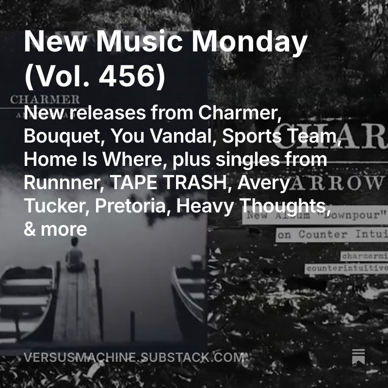 Versus Machine (@versusmachine) on Twitter photo New Music Monday, Vol. 456
💿 New releases from <a href="/charmer_mi/">Charmer</a>, <a href="/thebandbouquet/">💐 Bouquet 💐</a>, <a href="/youvandal/">You Vandal</a>, <a href="/SportsTeam_/">Sports Team</a>, <a href="/homeiswhereband/">Home Is Where</a>
🎶 Singles from <a href="/runnner_music/">runnner</a>, TAPE TRASH, <a href="/averytuckerlive/">Avery Tucker</a>, <a href="/pretoriamusic/">Pretoria</a>, Heavy Thoughts
MORE➡️ tinyurl.com/VMnmm456 New Music Monday, Vol. 456
💿 New releases from <a href="/charmer_mi/">Charmer</a>, <a href="/thebandbouquet/">💐 Bouquet 💐</a>, <a href="/youvandal/">You Vandal</a>, <a href="/SportsTeam_/">Sports Team</a>, <a href="/homeiswhereband/">Home Is Where</a>
🎶 Singles from <a href="/runnner_music/">runnner</a>, TAPE TRASH, <a href="/averytuckerlive/">Avery Tucker</a>, <a href="/pretoriamusic/">Pretoria</a>, Heavy Thoughts
MORE➡️ tinyurl.com/VMnmm456