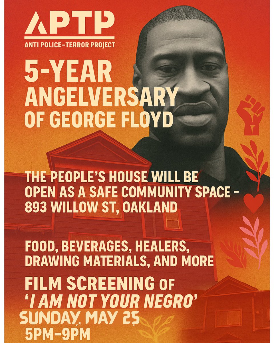 APTPaction's tweet image. This Sunday, May 25, 5–9PM at The People’s House (893 Willow St, Oakland)—we honor 5 years since George Floyd was stolen from us.

Healing, food, art, resources &amp;amp; I Am Not Your Negro screening.

We mourn. We fight. We care. #GeorgeFloyd #AbolitionIsHealing #APTP
