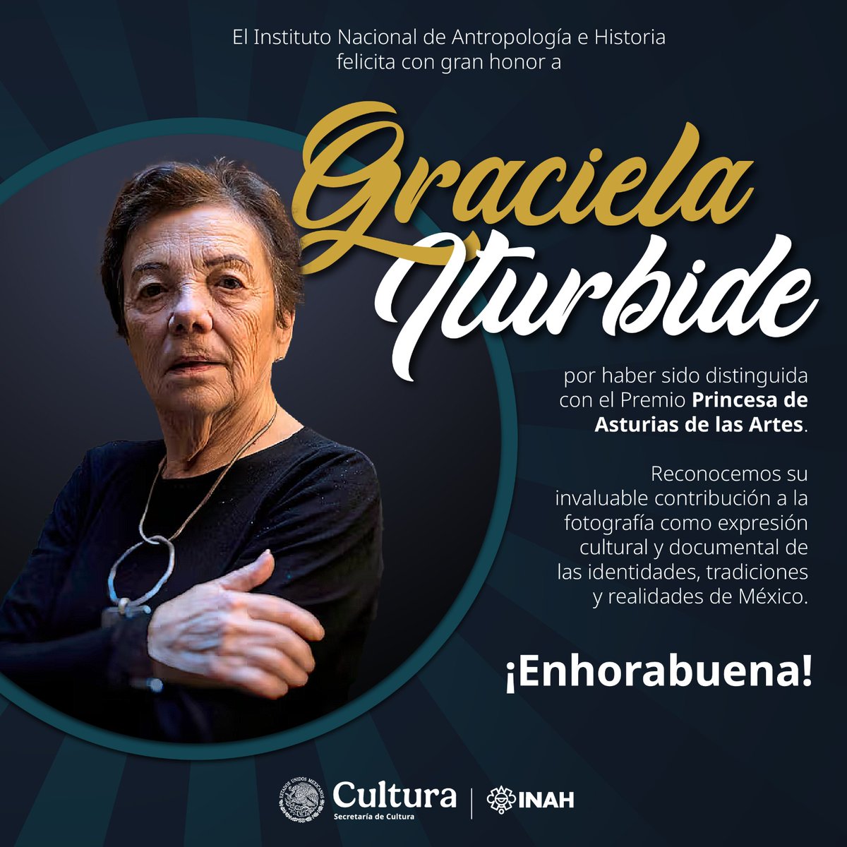 El Instituto Nacional de Antropología e Historia felicita con gran honor a Graciela Iturbide por haber sido distinguida con el Premio Princesa de Asturias de las Artes.

Reconocemos su invaluable contribución a la fotografía como expresión cultural y documental.

¡ENHORABUENA! ✨