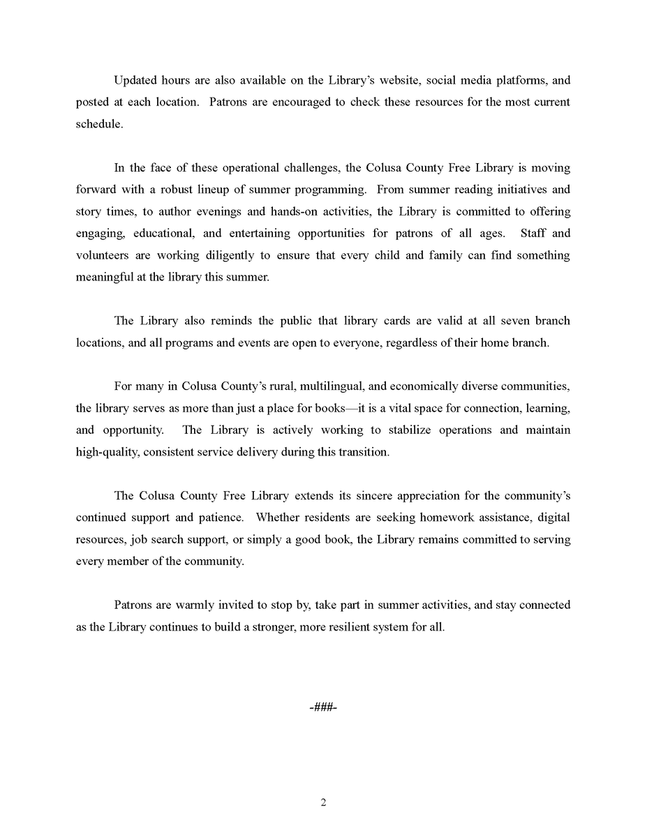 FOR IMMEDIATE RELEASE: Colusa County Free Library Announces Summer Hours and Continued Commitment to Equitable Service

As the summer season begins, the Colusa County Free Library will implement modified hours across all branch locations beginning June 1, 2025, due to temporary