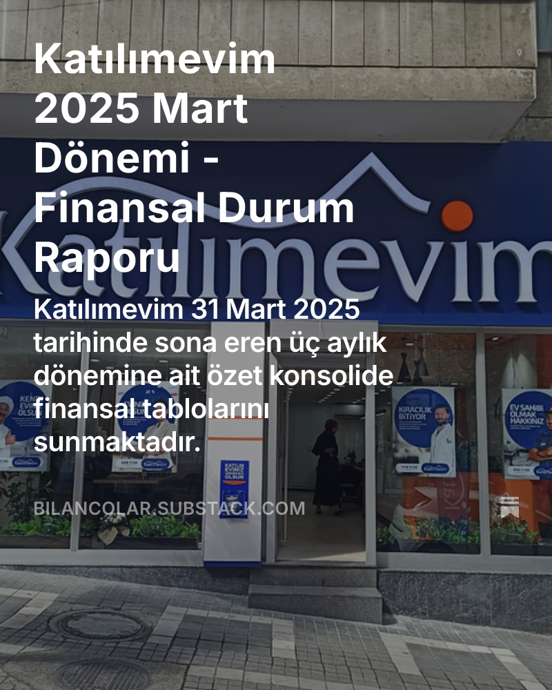 Katılımevim 2025 Mart Dönemi - Finansal Durum Raporu  open.substack.com/pub/bilancolar…