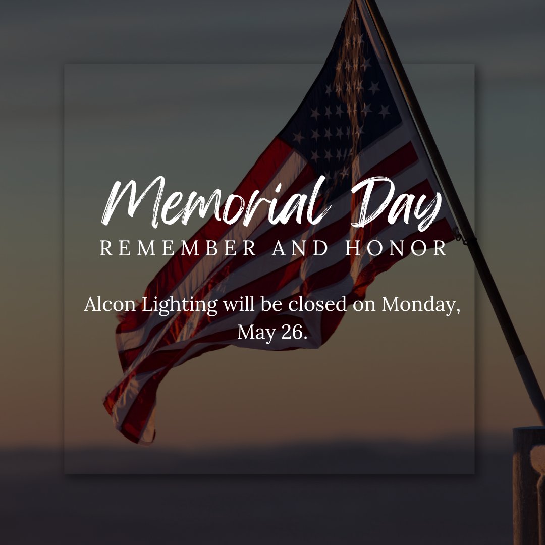 Alcon Lighting will be closed on Monday, May 26 in honor of Memorial Day. We will reopen on Tuesday, May 27. #MemorialDay