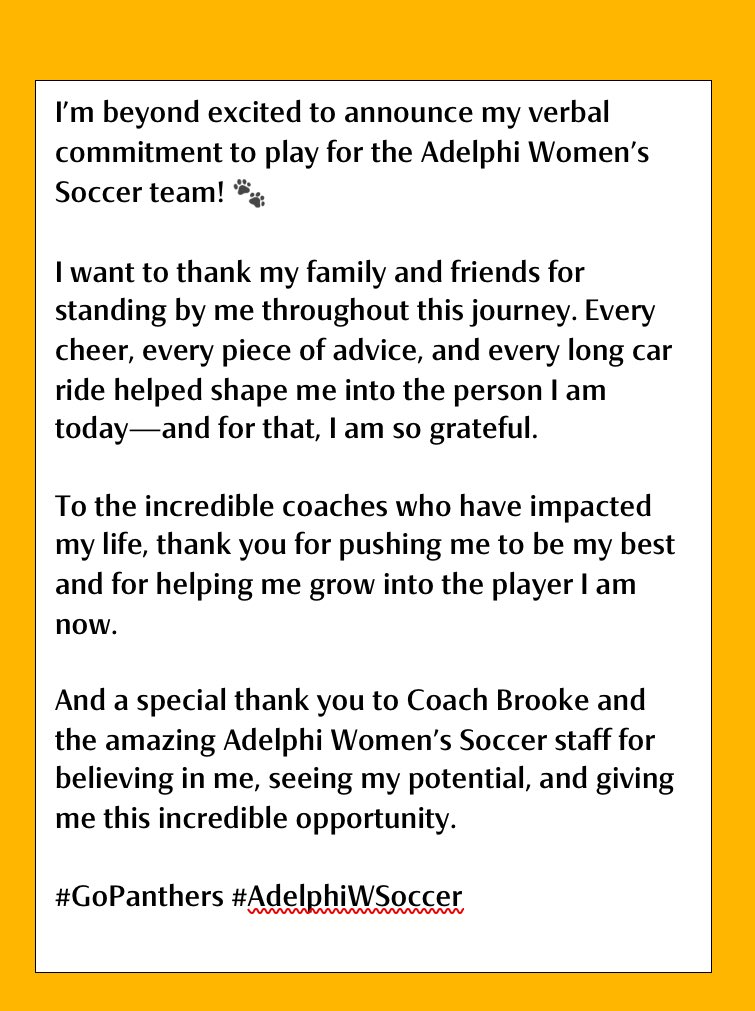 Teagan Caviness (@teagancaviness) on Twitter photo Officially a Panther! 🐾 I am so proud to announce my verbal commitment to play for the Adelphi Women’s Soccer team!
Endless thanks to my family, coaches, and everyone who helped me get here. Let’s go <a href="/AdelphiWSoccer/">Adelphi Women's Soccer</a>!
#GoPanthers #AdelphiWSoccer #FuturePanther #CollegeCommitt Officially a Panther! 🐾 I am so proud to announce my verbal commitment to play for the Adelphi Women’s Soccer team!
Endless thanks to my family, coaches, and everyone who helped me get here. Let’s go <a href="/AdelphiWSoccer/">Adelphi Women's Soccer</a>!
#GoPanthers #AdelphiWSoccer #FuturePanther #CollegeCommitt