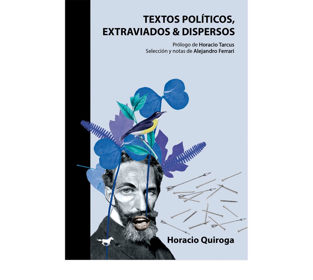 "... una obra tan colorida como atrapante para el admirador de Quiroga y de su obra". Reseña de Alejándro Cánepa de TEXTOS POLITICOS, EXTRAVIADOS &amp; DISPERSOS de Horacio Quiroga. Pról. de Horacio Tarcus. Sel. y notas de Alejandro Ferrari.
 clarin.com/cultura/horaci…