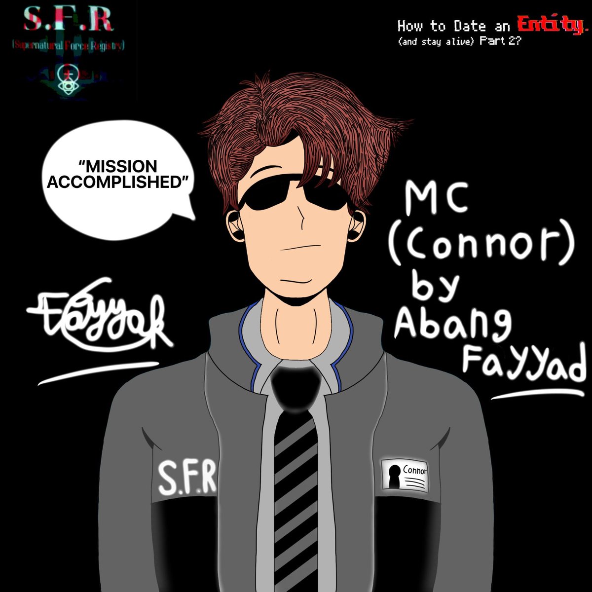 I drew another MC fanart again as S.F.R Agent. He looks cool with this outfit, right? Btw, maybe you should add the scene where the MC becomes S.F.R Agent by S.F.R to investigate &amp; capture Mrs. to S.F.R Containment for the sequel.

#howtodatenentity #mc #ibisPaintX

<a href="/SFour_S4/">SFour</a>