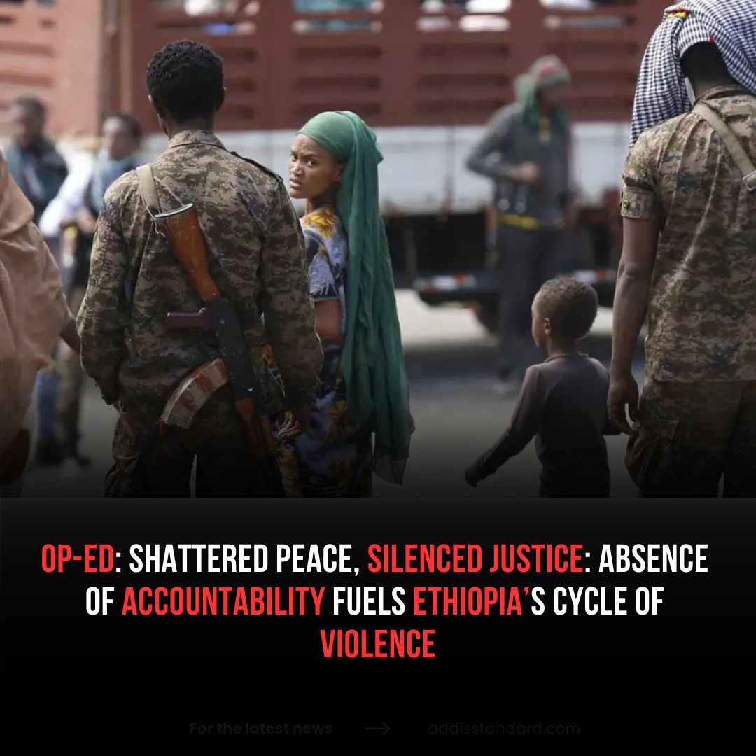 #Op_ed: Shattered Peace, Silenced Justice: Absence of accountability fuels #Ethiopia’s cycle of violence

Since 2018, Ethiopia has spiraled into a brutal cycle of violence—marked by state repression, insurgent attacks, extrajudicial killings, mass displacement, and abductions for