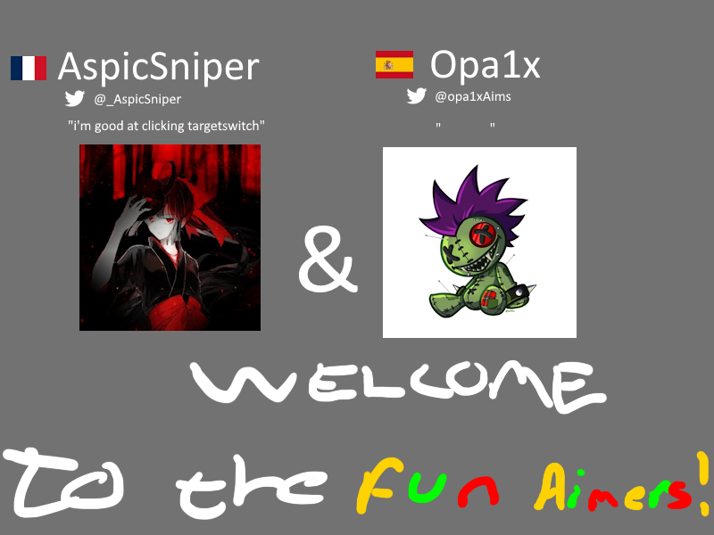 Welcome <a href="/_AspicSniper/">fuA AspicSniper</a> and <a href="/opa1xAims/">Opa1x</a> to the Fun Aimers!!