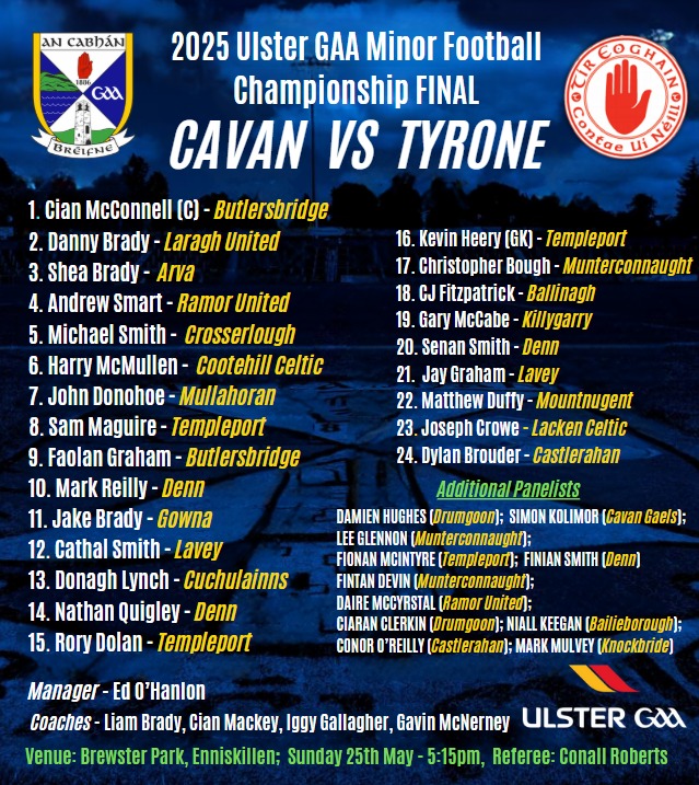 🚨🚨𝗖𝗔𝗩𝗔𝗡 𝗠𝗜𝗡𝗢𝗥 𝗧𝗘𝗔𝗠 𝗡𝗔𝗠𝗘𝗗🚨🚨

<a href="/ElectricIreland/">Electric Ireland</a> <a href="/UlsterGAA/">Ulster GAA</a> Minor Championship Final
🏆🏆🏆🏆🏆🏆

📅 Sunday 25th May
⏰️ 5-15pm
🆚️ Tyrone GAA  
📍 Brewster Park,  Enniskillen 
🎟️ Buy tickets in advance online. No sales at venue⤵️ 
universe.com/events/electri…