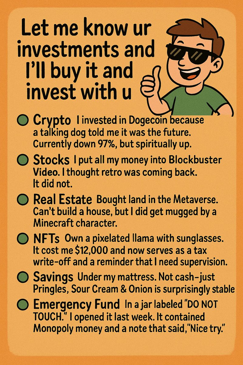 Yo, just drop your investments and I’ll buy ‘em too. No research, no hesitation. If you go broke, I go broke. We financially crash together. Ride or die.