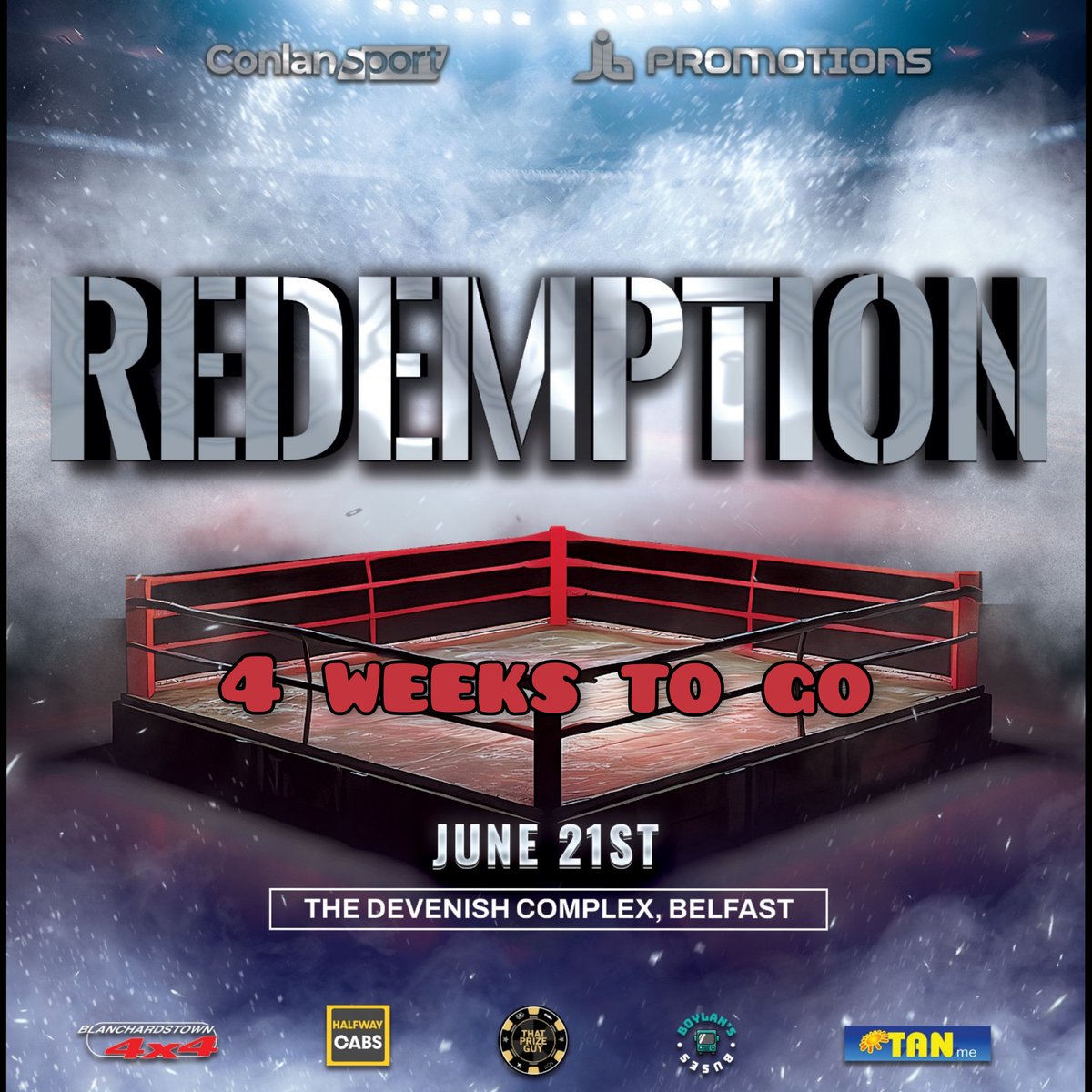 4 weeks to go

JB Promotions &amp; Conlan Sport present "Redemption" from the Devenish complex in Belfast 

There is currently 9 fights on the card, headlined by John Boyd in a domestic clash with Sean Murray

Tickets starting from £40 can be purchased directly from fighters on the