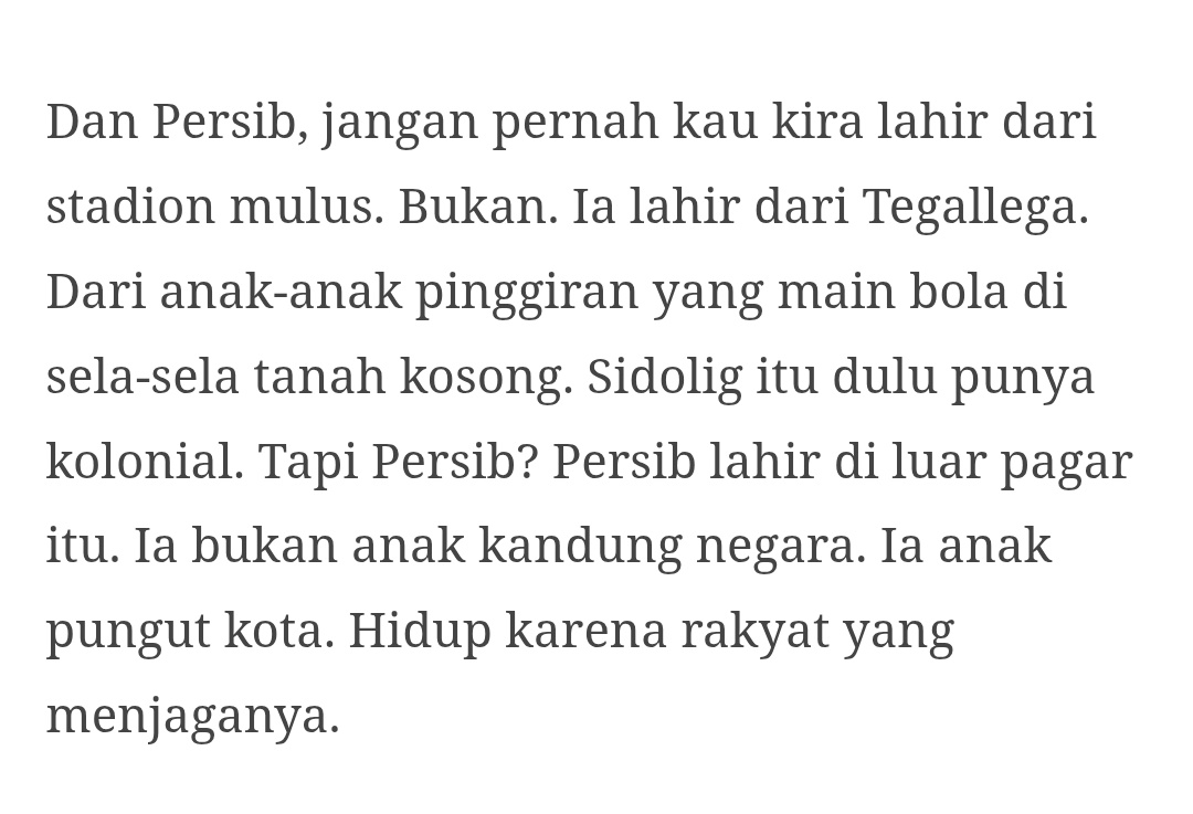 Sebagai bocah yang dulu menghabiskan banyak waktunya main bola di Tegallega rada muringkak pas baca bagian ini. Semua orang bisa bergabung, tua muda, yang tadinya tidak kenal jadi kenal. Tak ada aturan, semua hanya ingin bersenang-senang. Maneh ge ngasaan nya, To? <a href="/sibelentooo/">parvaignis</a>