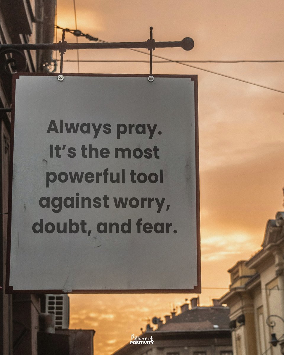 Always pray. It's the most powerful tool against worry, doubt, and fear.💖🙏
