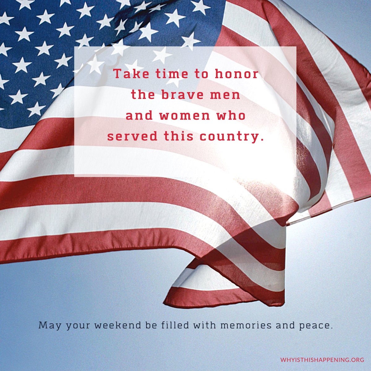 May your weekend be filled with memories and peace.

Take time to honor the brave men and women who served this country.

#memorialweekend #honor #remember #peace
#withGOD #whyisthishappening 

whyisthishappening.org/stories/