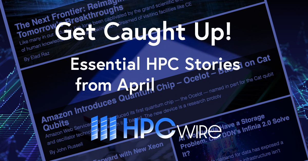 HPCwire's tweet image. #ICYMI: Get caught up! Essential HPC stories from April: ow.ly/Q7cP50VRv7i #highperformancecomputing