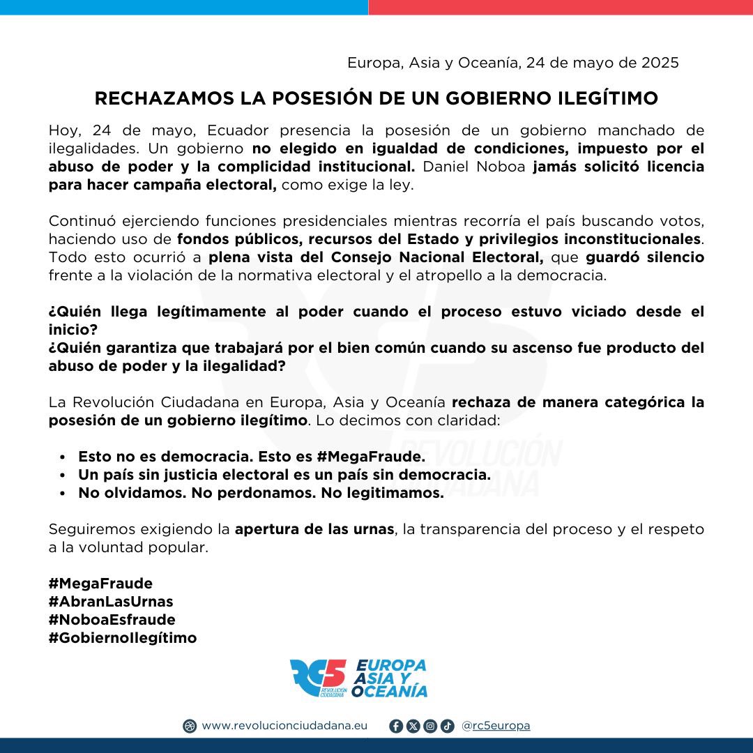 RC5 Europa, Asia y Oceanía - Oficial (@rc5europa) on Twitter photo 📢 COMUNICADO OFICIAL | Revolución Ciudadana – Europa, Asia y Oceanía
24 de mayo de 2025
RECHAZAMOS LA POSESIÓN DE UN GOBIERNO ILEGÍTIMO
🔴 No olvidamos. No perdonamos. No legitimamos
#MegaFraude
#AbranLasUrnas
#NoboaEsFraude
#PresidenteIlegítimo
<a href="/MashiRafael/">Rafael Correa</a> 📢 COMUNICADO OFICIAL | Revolución Ciudadana – Europa, Asia y Oceanía
24 de mayo de 2025
RECHAZAMOS LA POSESIÓN DE UN GOBIERNO ILEGÍTIMO
🔴 No olvidamos. No perdonamos. No legitimamos
#MegaFraude
#AbranLasUrnas
#NoboaEsFraude
#PresidenteIlegítimo
<a href="/MashiRafael/">Rafael Correa</a>