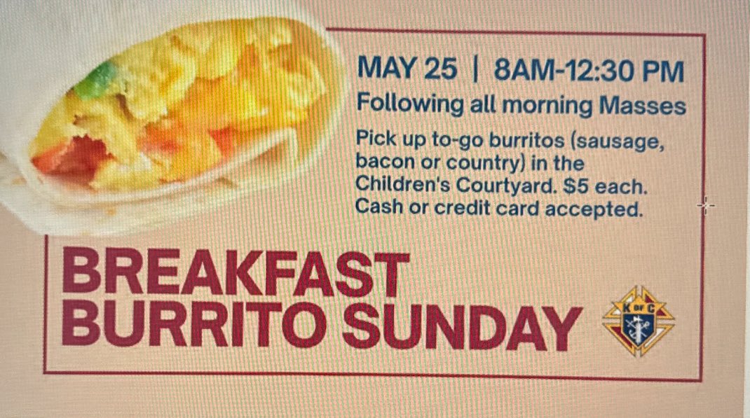 Tomorrow is St Vincent de Paul’s first Burrito Sunday of 2025! Just $5 gets you a sausage, bacon or country burrito filled with eggs, cheese and potatoes! Salsa available on request! Available after all morning Masses.