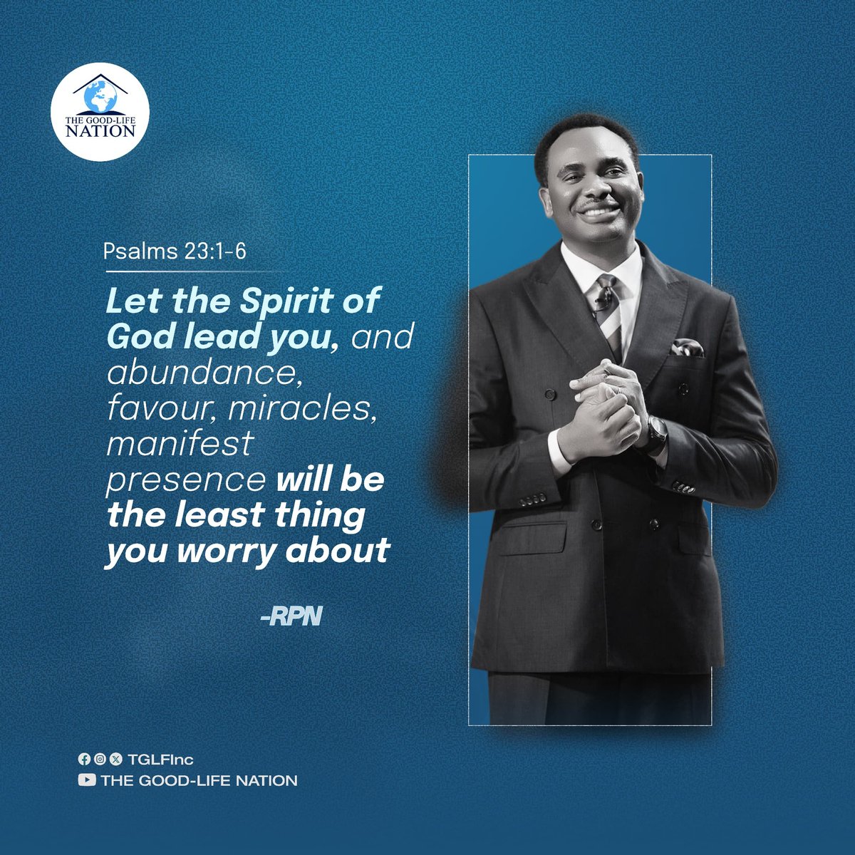 Psalms 23:1-6
Let the Spirit of God lead you, and abundance, Favour, miracles, manifest presence will be the least thing you worry about. -RPN 

#RPN 

#APeopleCome