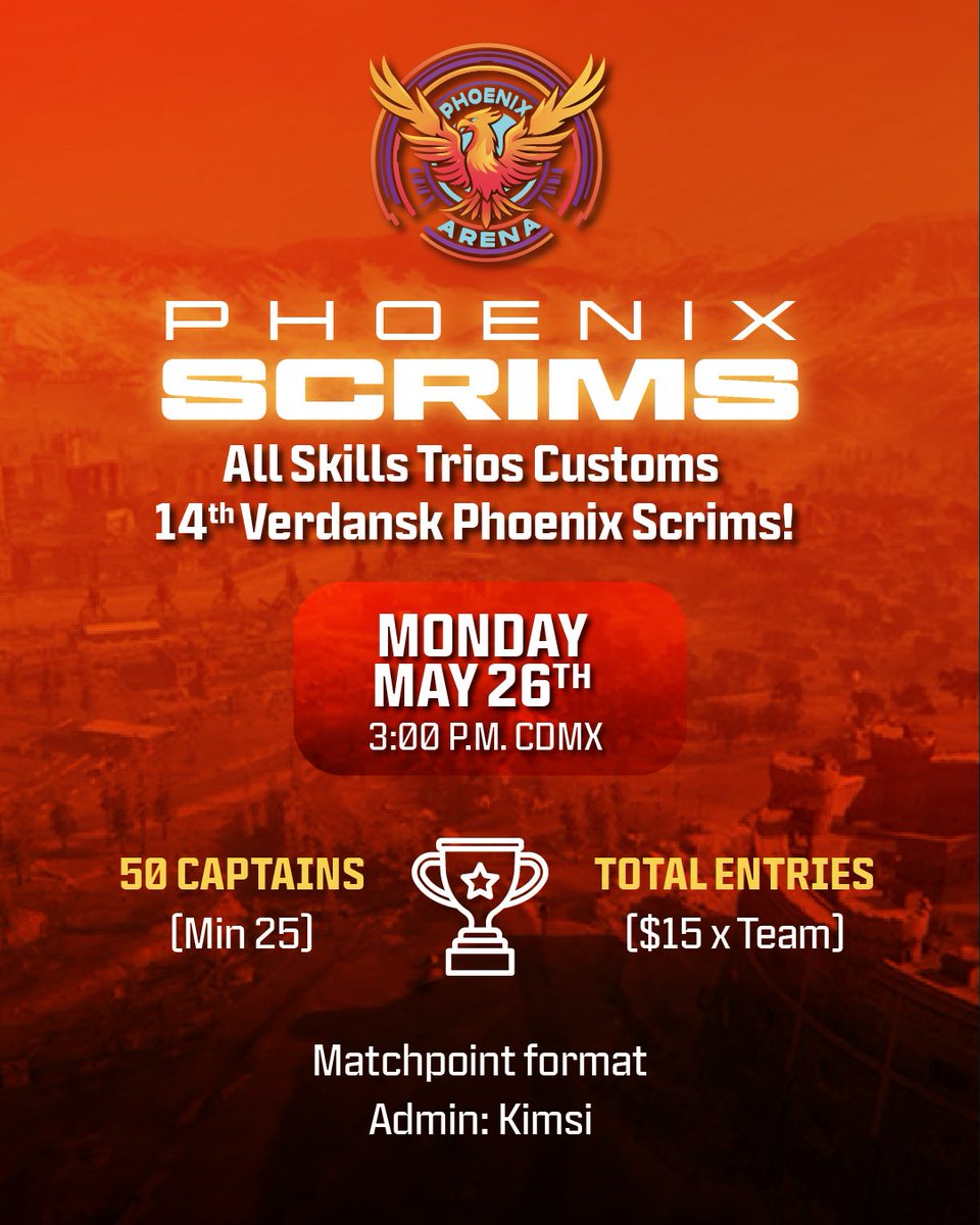 🔥🐦‍🔥14th Verdansk Phoenix Scrims! 🐦‍🔥🔥
All Skills Trios Customs  

📆: Monday 26 de Mayo / 3:00CDMX/05:00Est 🕕
🎟️: 50 Captains (Min 25)
🏆: Total Entries ($15 x Team)💸
📈: Matchpoint format 

Admin: <a href="/kimsi__/">GSG kimsi</a>