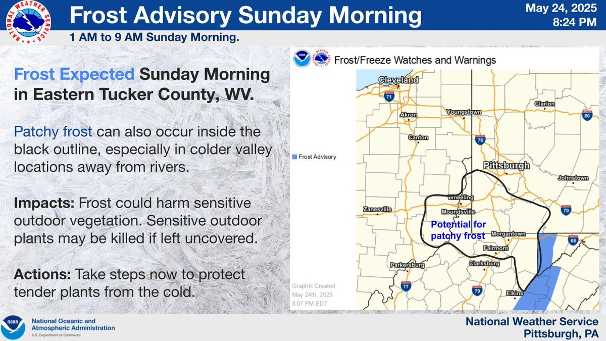 A Frost Advisory is in effect for Eastern Tucker County, WV Sunday morning from 1 AM-9 AM. There is also the potential for patchy frost to occur in colder valley locations away from rivers, mainly south of I-70. Take action, if needed to protect sensitive vegetation.