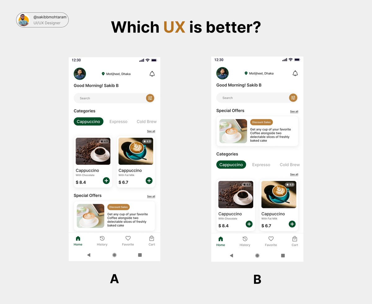 sakibbmohtaram's tweet image. Which UX is better — A or B?

A shows product categories first.
B highlights special offers at the top.

Reply with your vote (A or B) and explain your reasoning 

#UXDesign #UIDesign #UserExperience #UXChallenge #DesignFeedback #CoffeeApp #MobileAppDesign #ProductDesign