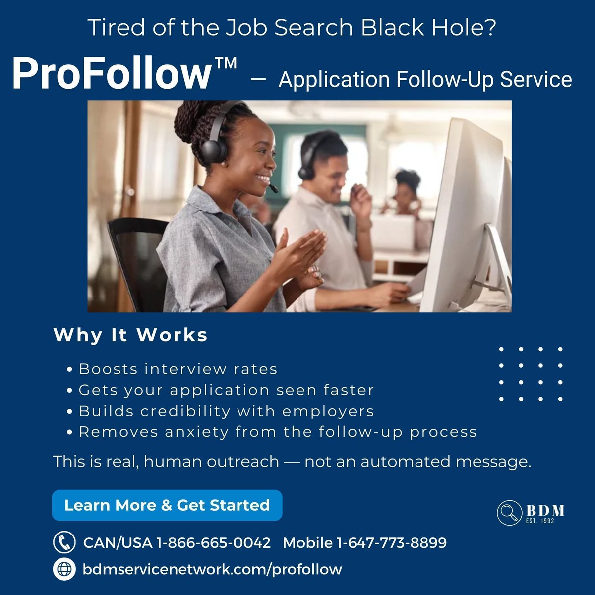 Applications getting ignored? 📬
Don’t let yours get lost in the black hole.
Try ProFollow™ — real humans, real results.
👉 bdmservicenetwork.com/profollow

#JobSearch #CareerSupport #GetHired #ApplicationFollowUp #ProFollow #JobSeekerTools #JobHunt #Jobhunting #JobInterview