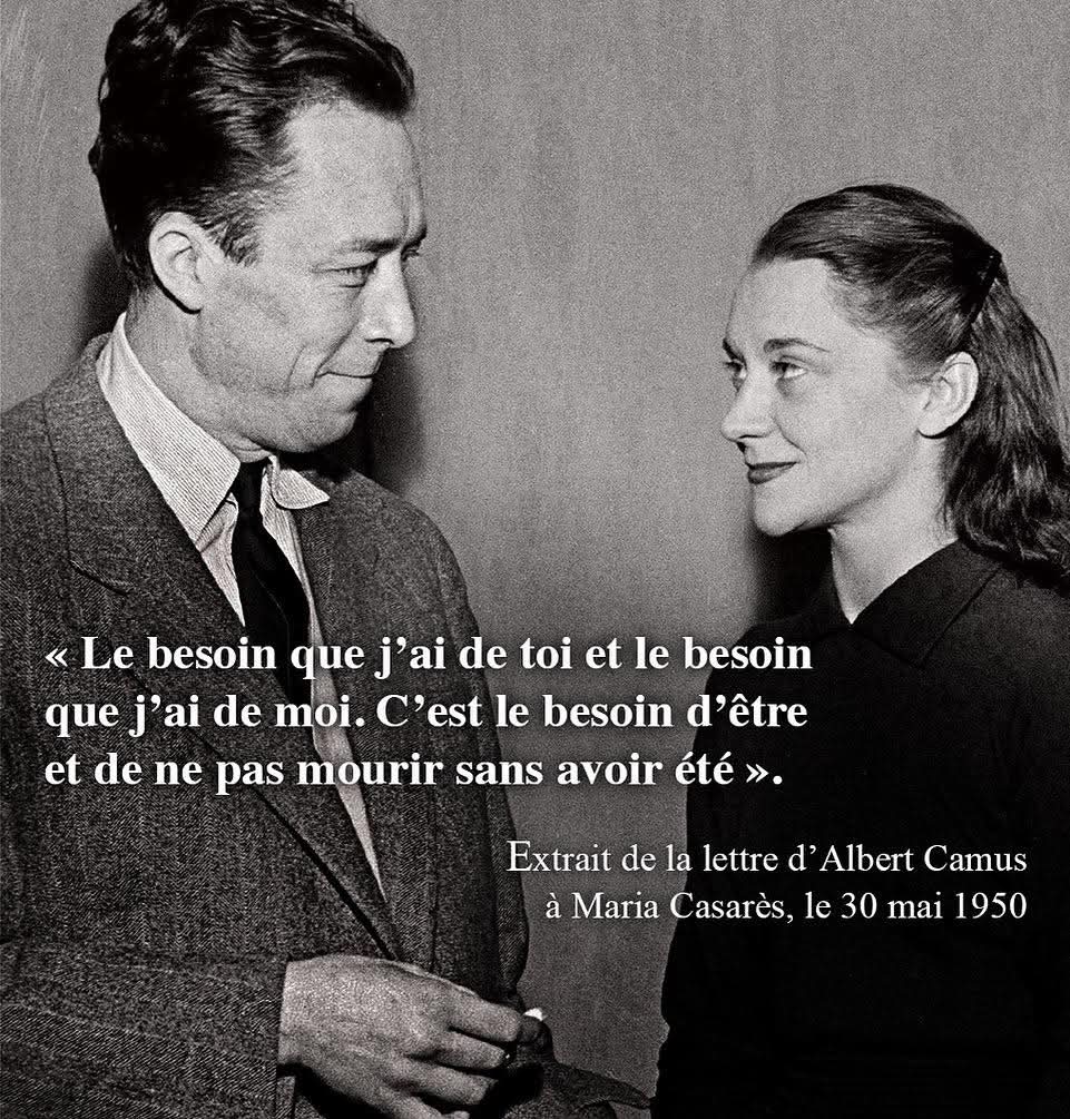 « La necesidad que tengo de ti y la necesidad que tengo de mí. Es la necesidad de ser y de no morir sin haber sido. »

Albert Camus.