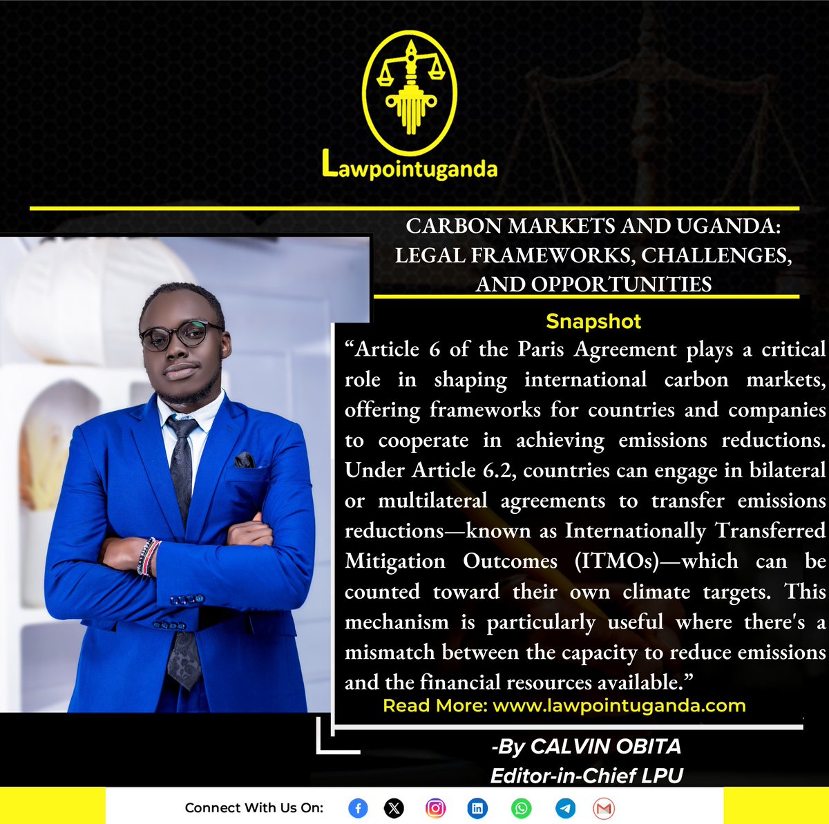 CARBON MARKETS AND UGANDA: LEGAL FRAMEWORKS, CHALLENGES, AND OPPORTUNITIES.

Carbon markets have emerged as a critical tool in global efforts to combat climate change, offering a market-based mechanism to incentivize emissions reductions. Uganda, with its vast natural carbon