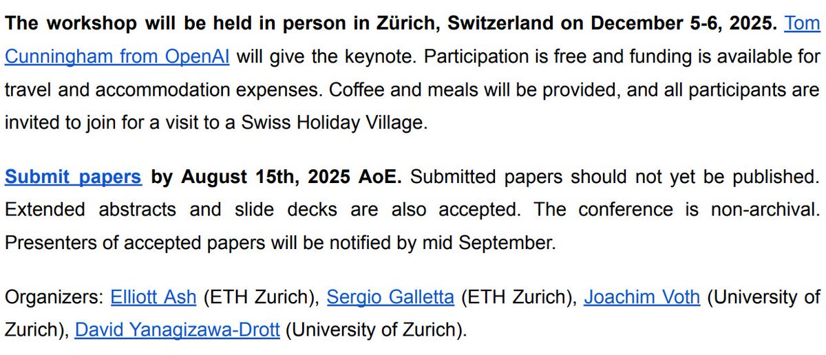 Elliott Ash (@ellliottt) on Twitter photo Call for Papers:
The 4th Annual Zurich Workshop in AI+Economics
to be held Dec 5-6, 2025, hosted by ETH Zurich and University of Zurich.
illuminating keynote to be given by <a href="/testingham/">tom cunningham</a> (OpenAI)
organized with <a href="/sergallet/">S Galletta</a> <a href="/YanagizawaD/">D. Yanagizawa-Drott</a> <a href="/joachim_voth/">Joachim Voth</a>
Info: Call for Papers:
The 4th Annual Zurich Workshop in AI+Economics
to be held Dec 5-6, 2025, hosted by ETH Zurich and University of Zurich.
illuminating keynote to be given by <a href="/testingham/">tom cunningham</a> (OpenAI)
organized with <a href="/sergallet/">S Galletta</a> <a href="/YanagizawaD/">D. Yanagizawa-Drott</a> <a href="/joachim_voth/">Joachim Voth</a>
Info:
