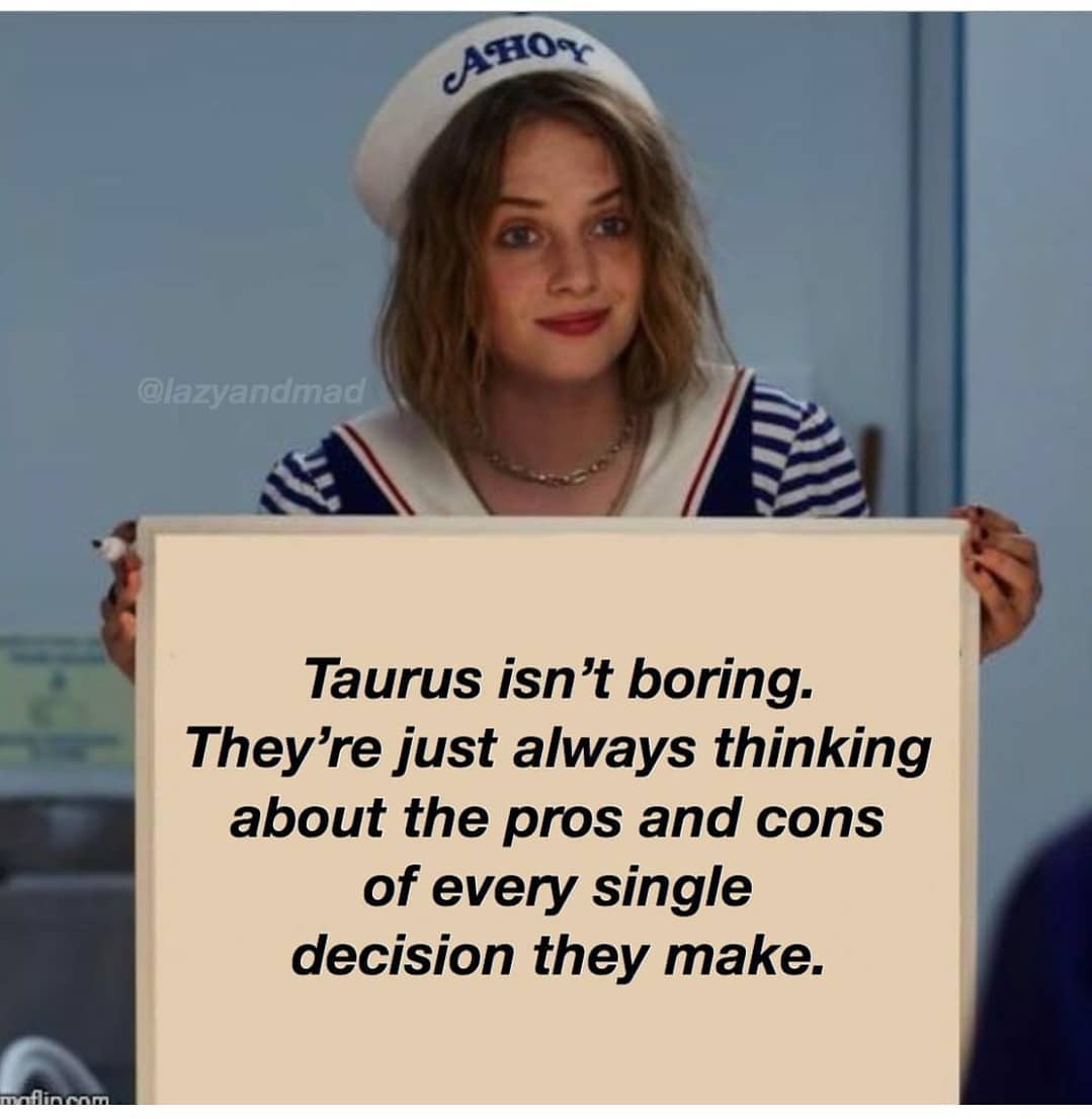 taurus be like:
