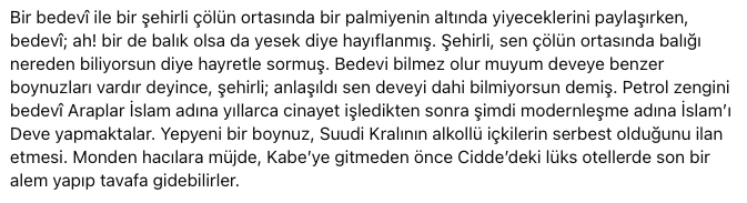 Bir bedevî ile bir şehirli çölün ortasında altında yiyeceklerini paylaşırken, bedevî; ah! bir de balık olsa da yesek diye hayıflanmış. Şehirli, sen çölün ortasında balığı nereden biliyorsun diye hayretle sormuş. Bedevi bilmez olur muyum deveye benzer boynuzları vardır deyince,