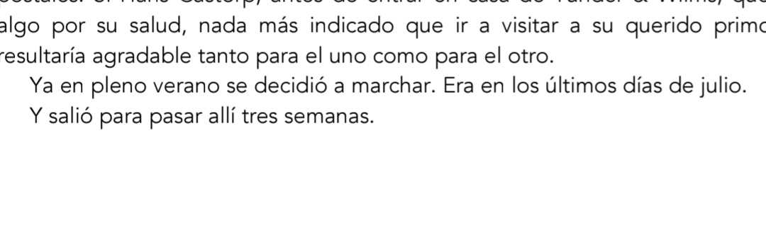 Pocas veces un punto y aparte ha sido tan importante como el que antecede a la última frase del capítulo 2 de «La montaña mágica». Si «Salió para pasar allí tres semanas» hubiera ido a continuación del párrafo anterior, el efecto no habría sido el mismo.