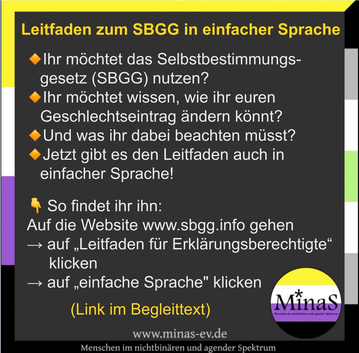 Leitfaden zum SBGG in einfacher Sprache

Auf die Website sbgg.info gehen 
→ auf „Leitfaden für Erklärungsberechtigte"klicken
→ auf „einfache Sprache" klicken 

(Sharepic von minas-ev.de zur Verfügung gestellt, danke!)