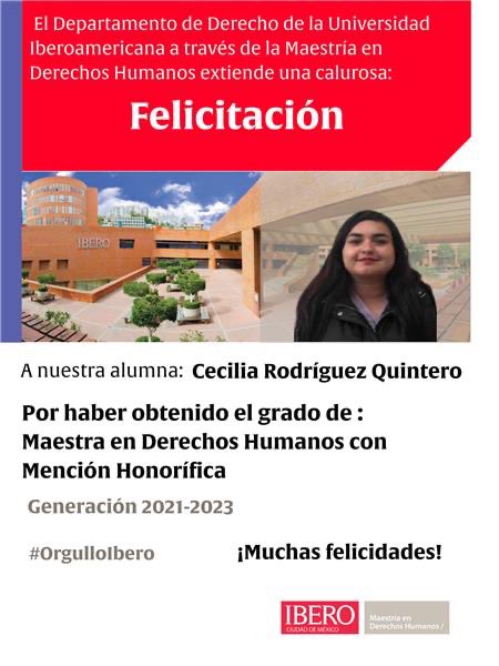 Desde la Maestría en Derechos Humanos de <a href="/IBERO_mx/">IBERO CDMX</a> extendemos una calurosa felicitación a nuestra alumna: Cecilia Rodríguez Quintero por haber obtenido el grado de Maestra en Derechos Humanos con Mención Honorífica. 

¡Muchas felicidades!

#OrgulloIbero
