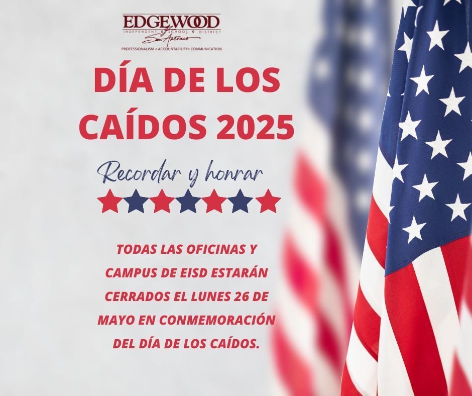 Edgewood ISD will be closed Monday, May 26, 2025 in observance of Memorial Day.

El Distrito Escolar Independiente de Edgewood estará cerrado el lunes 26 de mayo de 2025 en observancia del Día de los Caídos.