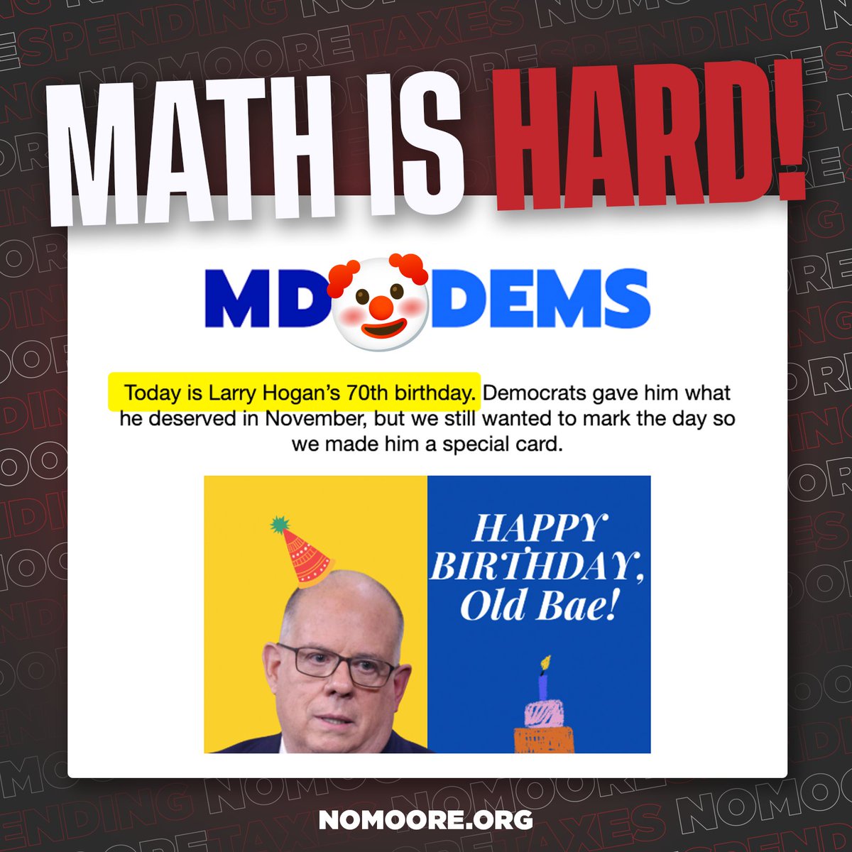 No Moore (@nomooremd) on Twitter photo MATH IS HARD: @MDDems think <a href="/GovLarryHogan/">Governor Larry Hogan</a> is 70. He’s 69.
They blew a $5.5B surplus, raised taxes $1.67B, and tanked our credit.
If they can't count to 70, they shouldn’t be allowed to balance a budget. MATH IS HARD: @MDDems think <a href="/GovLarryHogan/">Governor Larry Hogan</a> is 70. He’s 69.
They blew a $5.5B surplus, raised taxes $1.67B, and tanked our credit.
If they can't count to 70, they shouldn’t be allowed to balance a budget.