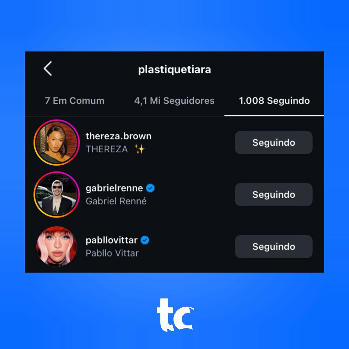 Plastique Tiara começou a seguir Thereza Brown e Gabriel Renne (Hair stylist e fotógrafo de Pabllo Vittar) no Instagram.
