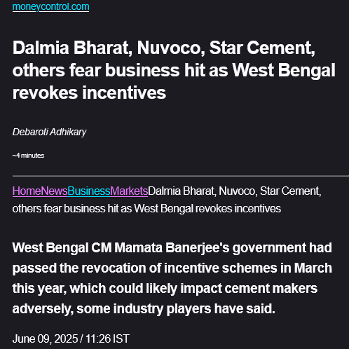 Cos in West Bengal are badly hit because State Govt has revoked incentive schemes given to set up industries within the State. Cement Cos like Dalmia Bharat, Nuvoco, Star Cement are adversely affected. Opposition says the decision will move industry further away from the State