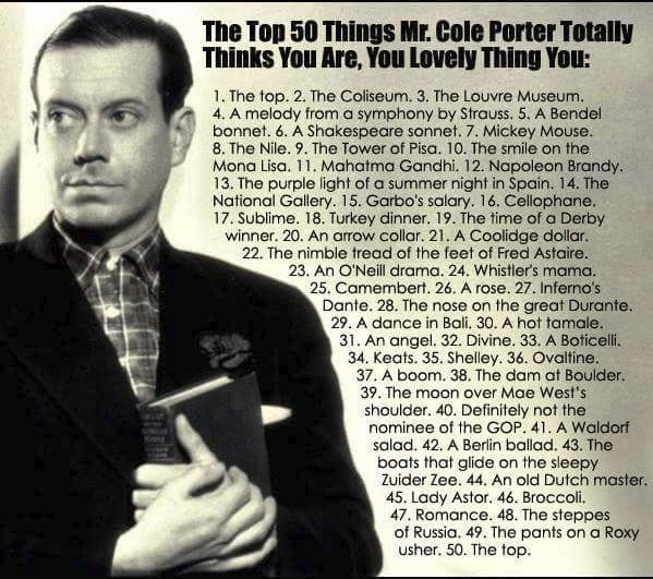 The Top 50 Things Mr. Cole Porter (born on this day in Peru, Indiana) Totally Thinks You Are, You Lovely Thing You.