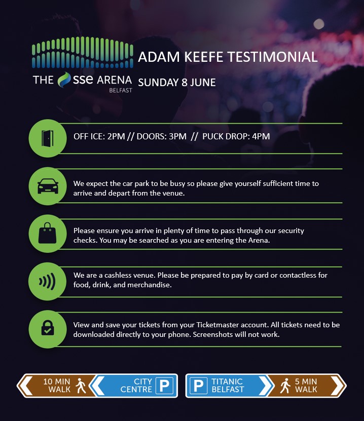 If you’re coming to Adam Keefe’s Testimonial tomorrow night? Here's what you need to know:

🍺 OFF ICE open: 2PM
🚪 Doors open: 3PM
🏒 Face-off: 4PM

🚗 Traffic around the venue and Odyssey car parks is expected to be extremely busy. Please use public transport and carpool where