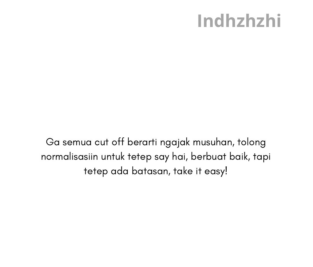 Gak benci kok, cuma cut segala komunikasi ajja, kalau ketemu tetep say hai 🙃