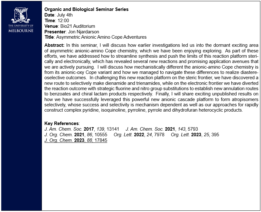** Organic and Biological Chemistry Seminar **

Professor Jon Njardarson
University of Arizona <a href="/Biochem_Chem/">CBC @ UA</a> 

"Asymmetric Anionic Amino Cope Adventures"

Friday 4 July | 12-1 PM | Bio21 Auditorium

ALL WELCOME!