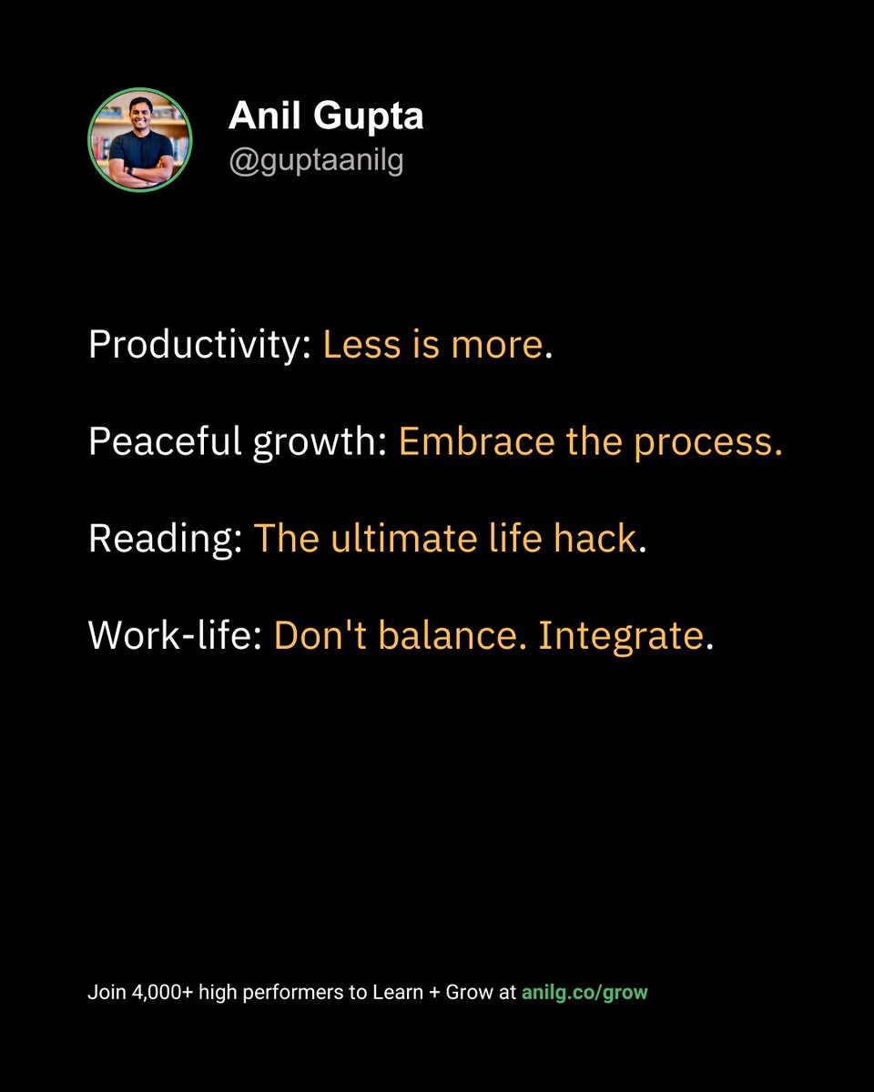 Productivity: Less is more.

Peaceful growth: Embrace the process.

Reading: The ultimate life hack.

Work-life: Don't balance. Integrate.