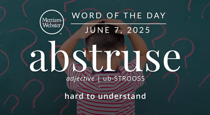 Merriam-Webster Word of the Day June 7, 2025 'abstruse' adjective | ub-STROOSS "hard to understand" Background Image: a frustrated kid 