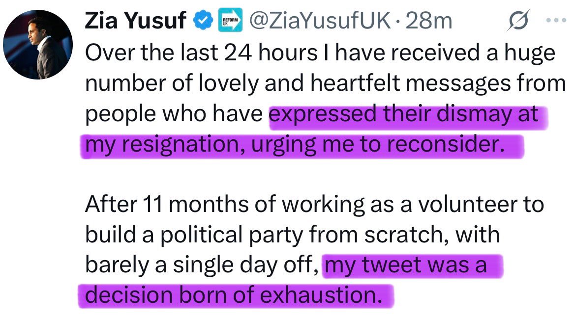 I can’t quite get over the fact that <a href="/ZiaYusufUK/">Zia Yusuf</a> is claiming so many people were “dismayed” at his resignation that he felt compelled to return. As though he’s the next Churchill.

And for what it’s worth lots of people in politics work 18hr days 7 days a week - fucking cry baby.