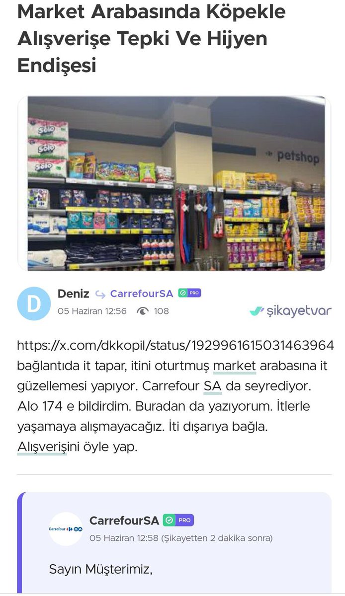 Takipçimiz Carrefoursa'da yaşanan "market arabasına evcil hayvan oturtma" twitini Alo 174 ve sikayervar.com sitesine ihbar etmiş, ardından firma yetkilileri, takipçimize söz konusu market arabasının imha edildiği ve personellerin uyarıldığı bilgisini iletmiştir.
